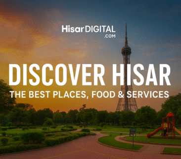 Discover Hisar: The Ultimate Guide to the City’s Best Places, Services & Local Highlights